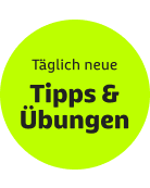 Täglich neue Tipps & Übungen