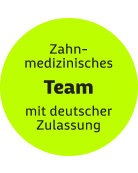 Zahnmedizinisches Team mit deutscher Zulassung