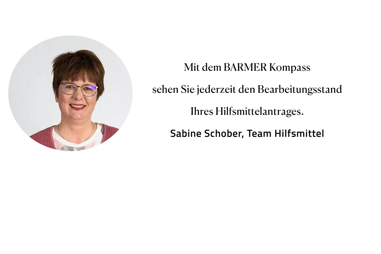 Zitat Sabine Schober, Team Hilfsmittel: "Mit dem Barmer Kompass sehen Sie jederzeit den Bearbeitungsstand Ihres Hilfsmittelantrages."