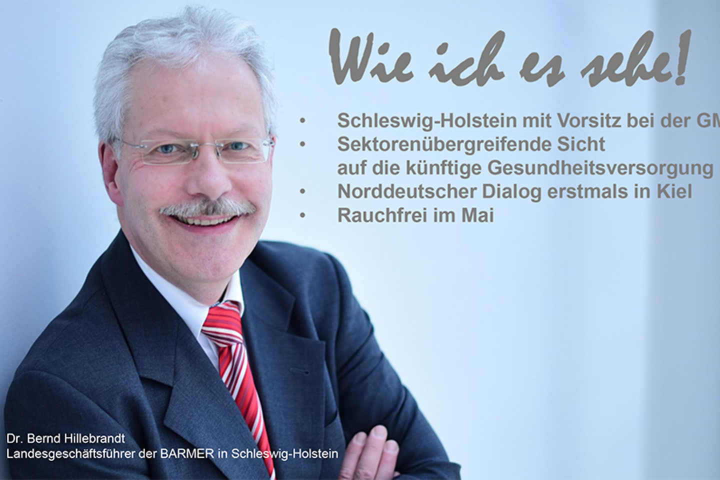 Dr. Hillebrandt - Rubrik wie ich es sehe - zu den Themen Vorsitz bei der GMK, Sektorenübergreifende Sicht auf die künftige Gesundheitsversorgung, Norddeutscher Dialog und rauchfrei im Mai