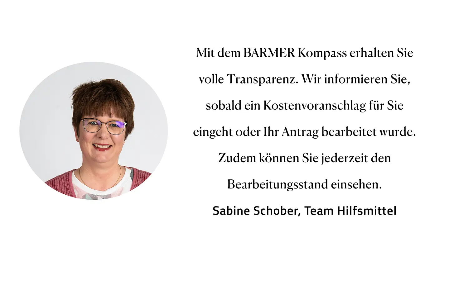 Zitat Sabine Schober, Team Hilfsmittel: "Mit dem Barmer Kompass erhalten Sie volle Transparenz. Wir informieren Sie, sobald ein Kostenvoranschlag für Sie eingeht oder Ihr Antrag bearbeitet wurde."